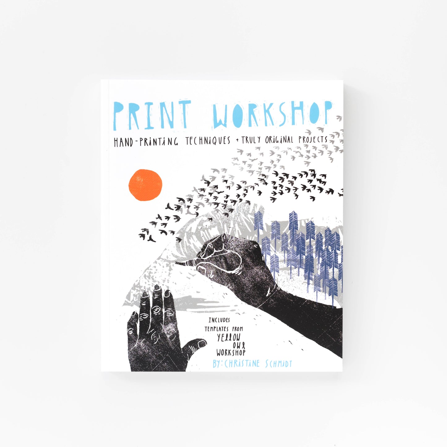 PRINT WORKSHOP: HAND-PRINTING TECHNIQUES AND TRULY ORIGINAL PROJECTS