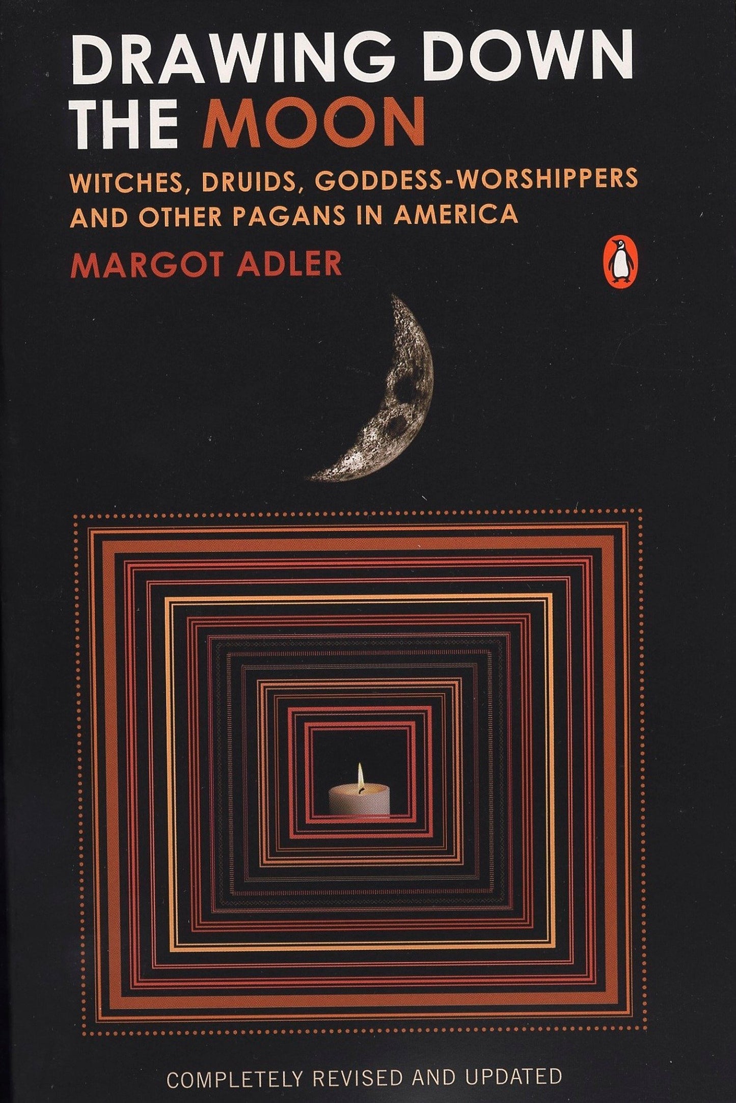 DRAWING DOWN THE MOON: WITCHES, DRUIDS, GODDESS-WORSHIPPERS AND OTHER PAGANS IN AMERICA