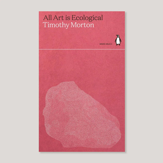 ALL ART IS ECOLOGICAL